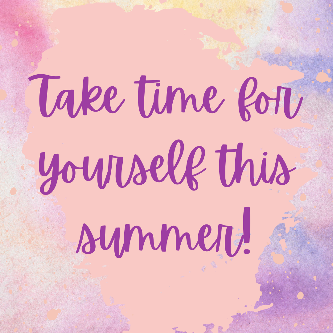 Read more about the article Take Some Time For Yourself This Summer