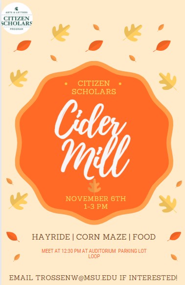 Cider Mill November 6th 1-3 PM Meet at 12:30 PM at Auditorium parking lot loop. Email trossenw@msu.edu if interested!